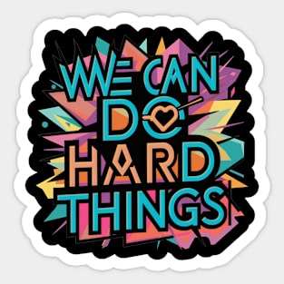 We Can Do Hard Things Sticker